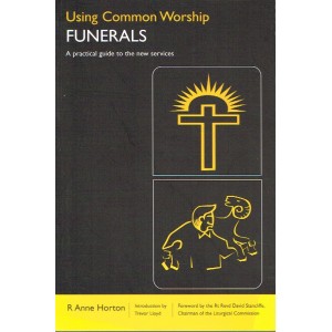 Using Common Worship: Funerals By R Anne Horton